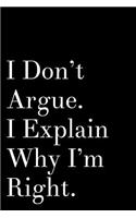 I Don't Argue I Explain Why I'm Right