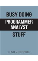 Busy Doing Programmer Analyst Stuff: 150 Page Lined Notebook