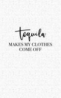 Tequila Makes My Clothes Come Off: A 6x9 Inch Matte Softcover Journal Notebook with 120 Blank Lined Pages