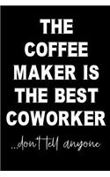 The Coffee Maker Is The Best Coworker...Don't Tell Anyone