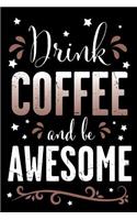 Drink Coffee and Be Awesome