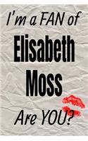 I'm a Fan of Elisabeth Moss Are You? Creative Writing Lined Journal: Promoting Fandom and Creativity Through Journaling...One Day at a Time(553 Actors)