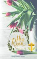 He Is Risen Psalms 46 Daily Planner Journal: Psalms 46 Scriptures & Positive Affirmations Mantra Agenda Organizer Notebook to Write in
