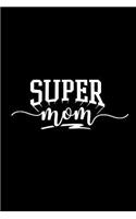 Super Mom: Blank Lined Notebook Journal Diary Composition Notepad 120 Pages 6x9 Paperback Mother Grandmother Black and White