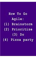 How to Go Agile: (1) Brainstorm (2) Prioritize (3) Do (4) Pizza Party: Blank Lined Journal