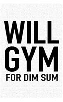 Will Gym for Dim Sum: A 6x9 Inch Matte Softcover Journal Notebook with 120 Blank Lined Pages and a Funny Gym Training Foodie Cover Slogan