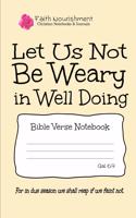Let Us Not Be Weary in Well Doing: Bible Verse Notebook: Blank Journal Style Line Ruled Pages: Christian Writing Journal, Sermon Notes, Prayer Journal, or General Purpose Note Taking: