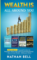 Wealth is All Around You: 4 Manuscripts in 1: Financial Freedom for Beginners + Retire Early with ETF Investing Strategy + How to Create Wealth + Millionaire Habits