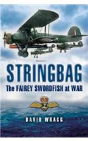 Stringbag: The Fairey Swordfish at War: The Fairey Swordfish at War