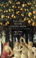 The Land Where Lemons Grow: The Story of Italy and its Citrus Fruit