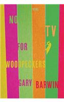 No TV for Woodpeckers