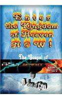 Enter the Kingdom of Heaven Now! - The Gospel of the Holy Spirit