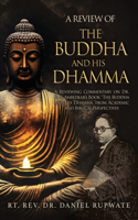 Review of the Buddha and His Dhamma: A Reviewing Commentary on Dr. B. R. Ambedkar's Book the Buddha and His Dhamma from Academic and Biblical Perspectives