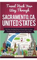 Travel Hack Your Way Through Sacramento, CA, United States: Fly Free, Get Best Room Prices, Save on Auto Rentals & Get the Most Out of Your Stay