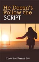He Doesn't Follow the Script