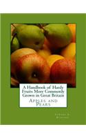 Handbook of Hardy Fruits More Commonly Grown in Great Britain