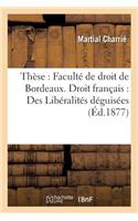 Thèse: Faculté de Droit de Bordeaux. Droit Français: Des Libéralités Déguisées