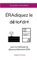 Éradiquez le désordre avec la méthode de désencombrement ÉRA