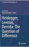 Heidegger, Levinas, Derrida: The Question of Difference