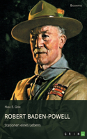 Robert Baden-Powell. Stationen eines Lebens