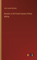 Remarks on the Present System of Road Making