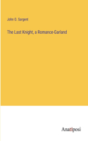 The Last Knight, a Romance-Garland