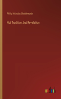 Not Tradition, but Revelation