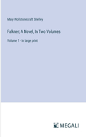 Falkner; A Novel, In Two Volumes: Volume 1 - in large print