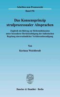 Das Konsensprinzip Strafprozessualer Absprachen: Zugleich Ein Beitrag Zur Reformdiskussion Unter Besonderer Berucksichtigung Der Italienischen Regelung Einvernehmlicher Verfahrensbeendigung