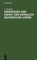 Heerwesen Und Dienst Der Königlich Bayerischen Armee