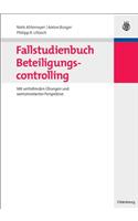 Fallstudienbuch Beteiligungscontrolling: Mit Vertiefenden Übungen Und Wertorientierter Perspektive