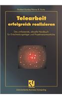 Telearbeit erfolgreich realisieren: Das umfassende, aktuelle Handbuch für Entscheidungsträger und Projektverantwortliche(Zielorientiertes Business Computing)
