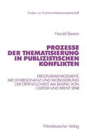 Prozesse Der Thematisierung in Publizistischen Konflikten: Ereignismanagement, Medienresonanz Und Mobilisierung Der Öffentlichkeit Am Beispiel Von Castor Und Brent Spar