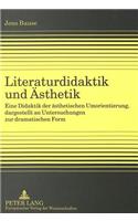 Literaturdidaktik und Aesthetik: Eine Didaktik Der Aesthetischen Umorientierung, Dargestellt an Untersuchungen Zur Dramatischen Form