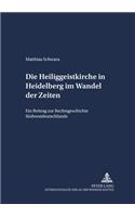 Die Heiliggeistkirche in Heidelberg Im Wandel Der Zeiten: Ein Beitrag Zur Rechtsgeschichte Suedwestdeutschlands(11 Schriften Zum Staatskirchenrecht)