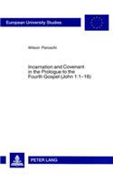 Incarnation and Covenant in the Prologue to the Fourth Gospel (John 1:1-18): (820 Europaische Hochschulschriften/European University Studies/Publications Universitaires Europeennes Reihe 23: Theologie/Series 23: Theology/Serie)