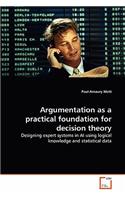 Argumentation as a practical foundation for decision theory