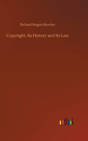 Copyright, Its History and Its Law