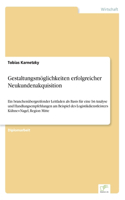 Gestaltungsmöglichkeiten erfolgreicher Neukundenakquisition: Ein branchenübergreifender Leitfaden als Basis für eine Ist-Analyse und Handlungsempfehlungen am Beispiel des Logistikdienstleisters Kühne+Nagel, Re