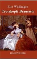 Trotzkopfs Brautzeit