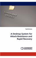 Desktop System for Attack-Resistance and Rapid Recovery