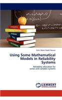 Using Some Mathematical Models in Reliability Systems