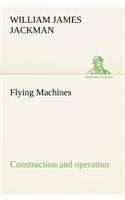 Flying Machines: construction and operation; a practical book which shows, in illustrations, working plans and text, how to build and navigate the modern airship(English)