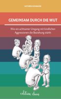 Gemeinsam durch die Wut: Wie ein achtsamer Umgang mit kindlichen Aggressionen die Beziehung starkt