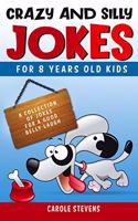 Crazy and Silly Jokes for 8 years old kids: a collection of jokes for a good belly laugh