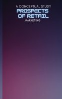 Conceptual Study on Prospects of Retail Marketing