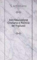 Dell'Educazione Cristiana e Politica dei' Figliuoli