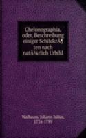 Chelonographia, oder, Beschreibung einiger Schildkraten nach natarlich Urbild