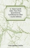 G. Valeri Catvlli Liber: Pars Prior.  Qvaestionvm Catvllianarvm Liber 1 (Latin Edition)