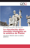 vinculación ético-sensible-inteligible en la estética de Platón